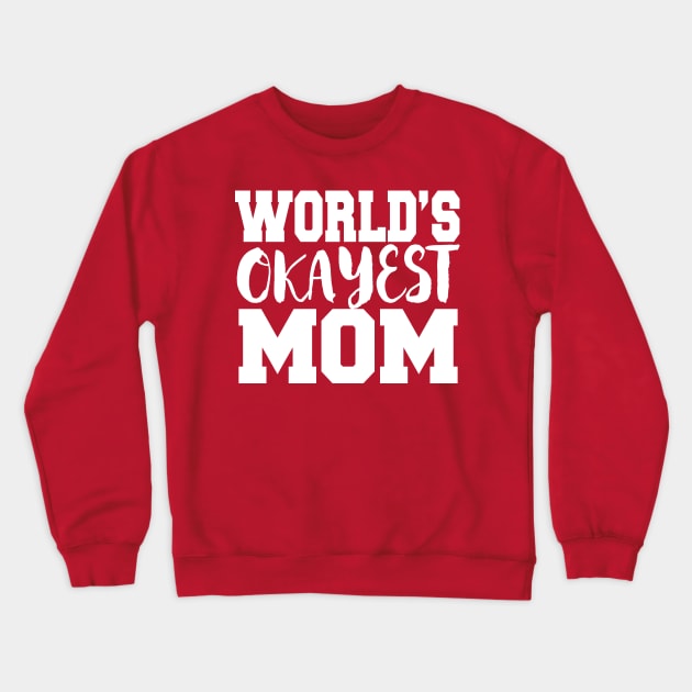 World's Okayest Mom Crewneck Sweatshirt by kimmieshops